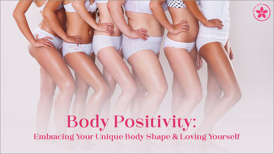 Body Positivity: Embracing Your Unique Body Shape & Loving Yourself