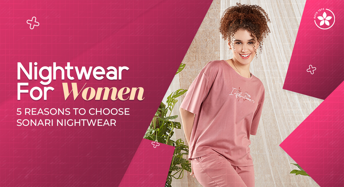 Nightwear For Women: 5 Reasons to Choose Sonari Nightwear